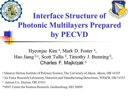 Interface Structure of Photonic Multilayers Prepared by PECVD Hyeonjae Kim a, Mark D. Foster a, Hao Jiang b,c, Scott Tullis b, Timothy J. Bunning b, Charles.