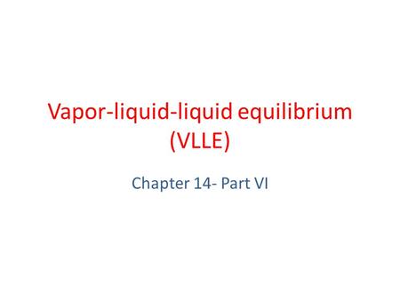 Vapor-liquid-liquid equilibrium (VLLE)