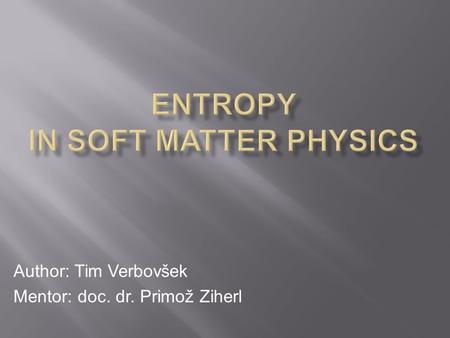 Author: Tim Verbovšek Mentor: doc. dr. Primož Ziherl.