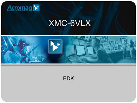 XMC-6VLX EDK. - 2 - XMC-6VLX EDK Xilinx Tools - 3 -