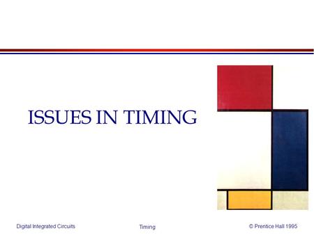 Digital Integrated Circuits© Prentice Hall 1995 Timing ISSUES IN TIMING.
