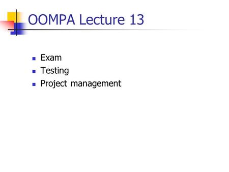 OOMPA Lecture 13 Exam Testing Project management.
