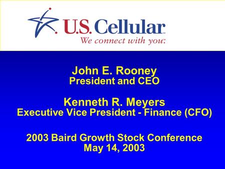 John E. Rooney President and CEO Kenneth R. Meyers Executive Vice President - Finance (CFO) 2003 Baird Growth Stock Conference May 14, 2003.