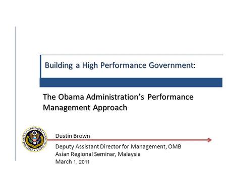 Building a High Performance Government The Obama Administration’s Performance Management Approach Building a High Performance Government: The Obama Administration’s.
