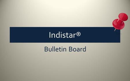 Indistar® Bulletin Board. General announcements can now be sent to coaches, schools, districts, and administrators. The bulletin board can be accessed.