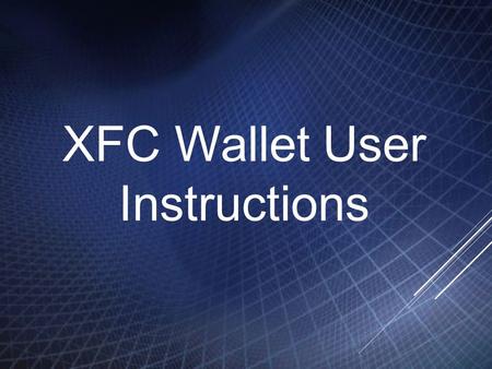 XFC Wallet User Instructions. Contents 1. Download Wallet 2. Set Wallet 3. Receive XFC 4. Send XFC 5. Transactions 6. Address Book 7. Notice.