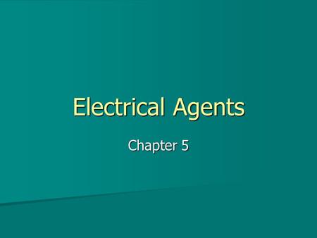 Electrical Agents Chapter 5. Direct Currents Characterized by a continuous flow of electrons in one direction Characterized by a continuous flow of electrons.