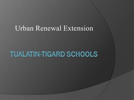 Urban Renewal Extension. Urban Renewal  Frozen property taxes within an area  Property owners still pay regular taxes, but dollars paid are re-invested.