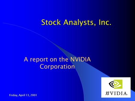 Friday, April 13, 2001 1 Stock Analysts, Inc. A report on the NVIDIA Corporation.