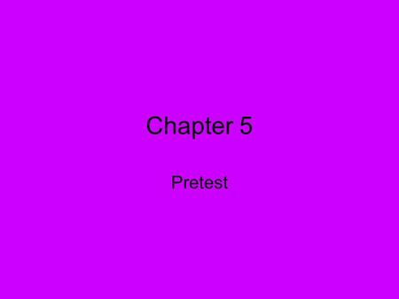Chapter 5 Pretest.