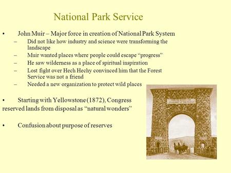 National Park Service John Muir – Major force in creation of National Park System –Did not like how industry and science were transforming the landscape.