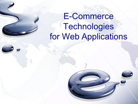 E-Commerce Technologies for Web Applications. Overview Introduction in E-Commerce - Numbers and Projections Engineering – Layers of E-Commerce - Credit.