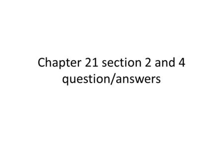 Chapter 21 section 2 and 4 question/answers