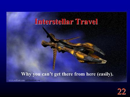 22  Interstellar Travel Why you can’t get there from here (easily).