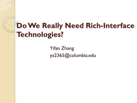 Do We Really Need Rich-Interface Technologies? Yifan Zhang