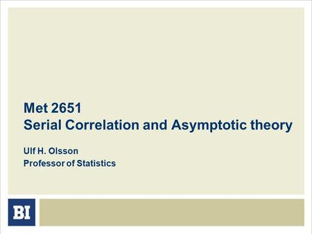 Met 2651 Serial Correlation and Asymptotic theory Ulf H. Olsson Professor of Statistics.