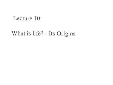 Lecture 10: What is life? - Its Origins. Life’s machinery in a cell A bacterial cell: RNA molecules transcribe messages from DNA that are used to produce.