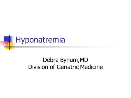 Debra Bynum,MD Division of Geriatric Medicine