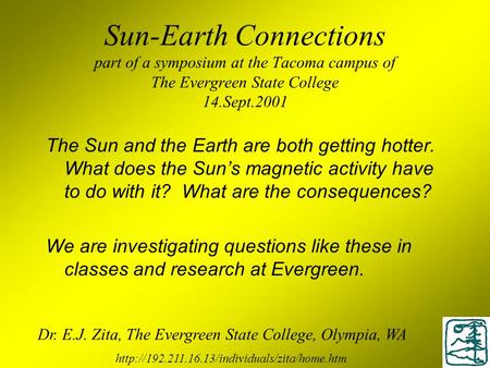 Sun-Earth Connections part of a symposium at the Tacoma campus of The Evergreen State College 14.Sept.2001 The Sun and the Earth are both getting hotter.