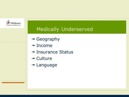 Medically Underserved  Geography  Income  Insurance Status  Culture  Language.