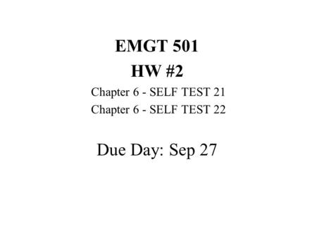 EMGT 501 HW #2 Due Day: Sep 27 Chapter 6 - SELF TEST 21