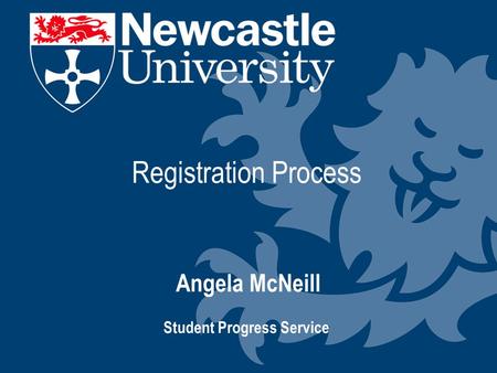 Registration Process Angela McNeill Student Progress Service.