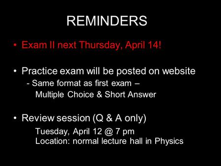 REMINDERS Exam II next Thursday, April 14! Practice exam will be posted on website - Same format as first exam – Multiple Choice & Short Answer Review.