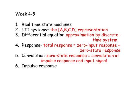 Week 4-5 1.Real time state machines 2.LTI systems– the [A,B,C,D] representation 3.Differential equation-approximation by discrete- time system 4.Response–