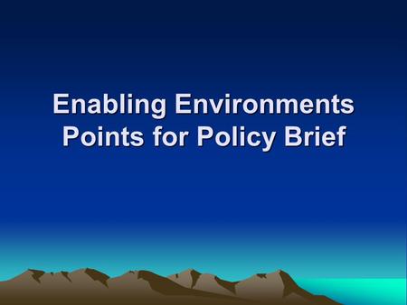 Enabling Environments Points for Policy Brief. Q1: Limiting Factors in Political Frameworks Excessive Burden of Regulation: –Lack of relevance to scale.