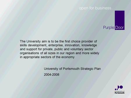 The University aim is to be the first choice provider of skills development, enterprise, innovation, knowledge and support for private, public and voluntary.