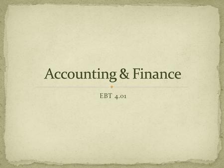 EBT 4.01. Method of reporting and recording financial activity of a business.