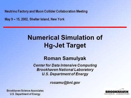 Brookhaven Science Associates U.S. Department of Energy Neutrino Factory and Muon Collider Collaboration Meeting May 9 – 15, 2002, Shelter Island, New.