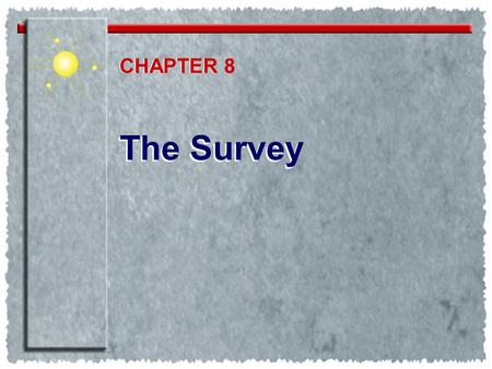 The Survey CHAPTER CHAPTER 8. Questionnaires Determining objectives Ranking -Starting with open-ended questions -Developing closed questions Delimiting.