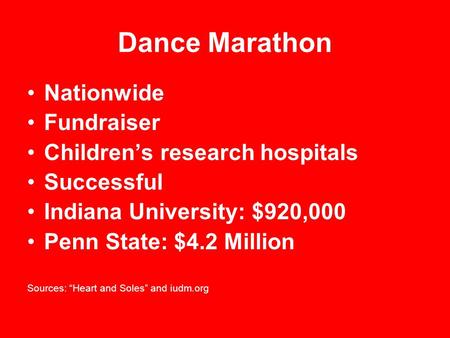 Dance Marathon Nationwide Fundraiser Children’s research hospitals Successful Indiana University: $920,000 Penn State: $4.2 Million Sources: “Heart and.