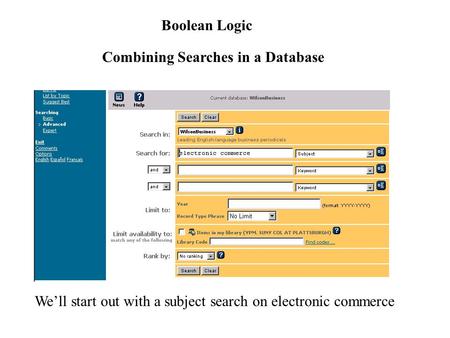 Boolean Logic Combining Searches in a Database We’ll start out with a subject search on electronic commerce.