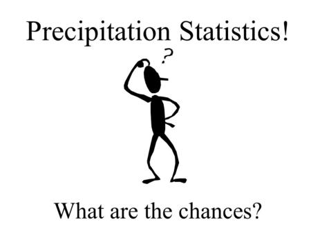 Precipitation Statistics! What are the chances?. Weather service collects precipitation data around the country.