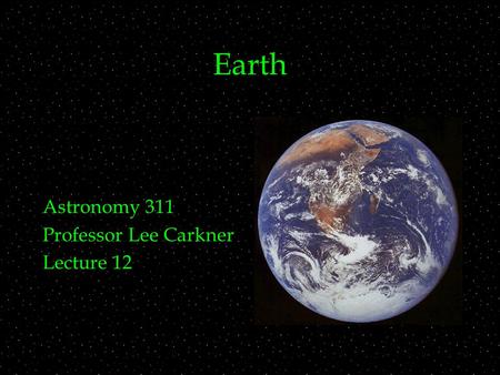 Earth Astronomy 311 Professor Lee Carkner Lecture 12.