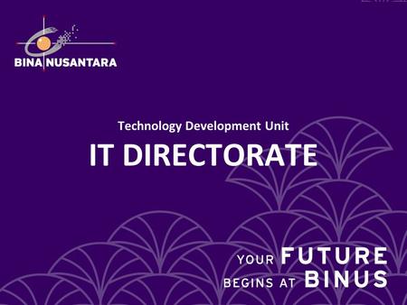 Junny Wijaya Technology Development Unit IT DIRECTORATE.