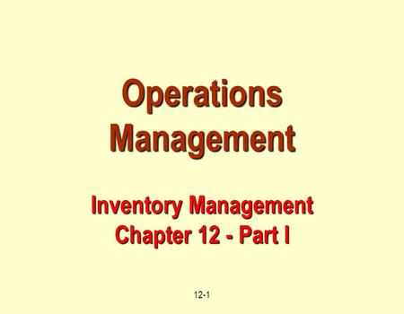 12-1 Operations Management Inventory Management Chapter 12 - Part I.