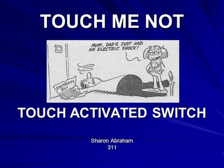 TOUCH ME NOT TOUCH ACTIVATED SWITCH Sharon Abraham 311.