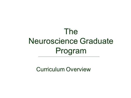 The Neuroscience Graduate Program Curriculum Overview.