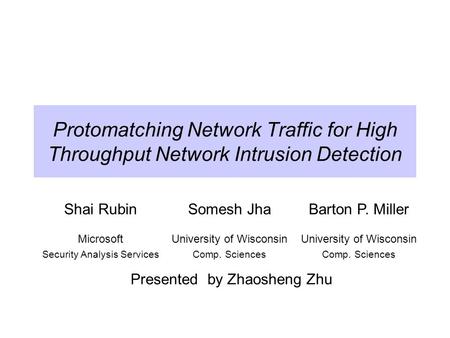 Protomatching Network Traffic for High Throughput Network Intrusion Detection Shai RubinSomesh JhaBarton P. Miller Microsoft Security Analysis Services.