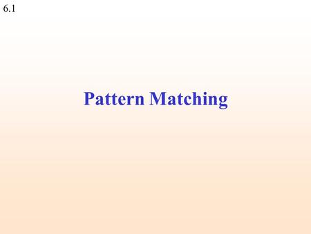 6.1 Pattern Matching. 6.2 We often want to find a certain piece of information within the file: Pattern matching 1.Find all names that end with “man”