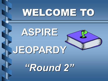 WELCOME TO WELCOME TOASPIREJEOPARDY “Round 2” $500 $400 $300 $200 $500 $400 $300 $200 $500 $400 $300 $200 $500 $400 $300 $400 $500 $100 $200 $100 ConfidentialityConfidentiality.
