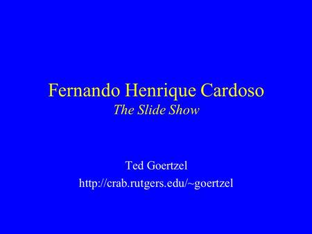 Fernando Henrique Cardoso The Slide Show Ted Goertzel