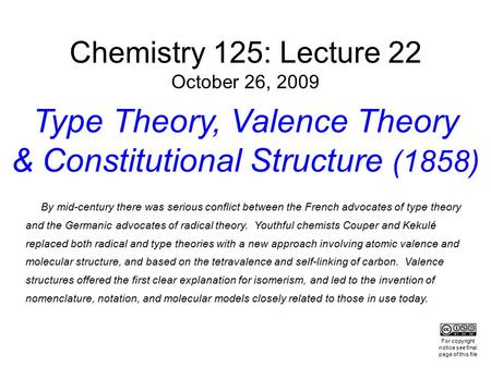 Chemistry 125: Lecture 22 October 26, 2009 Type Theory, Valence Theory & Constitutional Structure (1858) By mid-century there was serious conflict between.