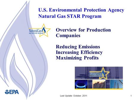 1Last Update: October, 2011 Overview for Production Companies Reducing Emissions Increasing Efficiency Maximizing Profits U.S. Environmental Protection.