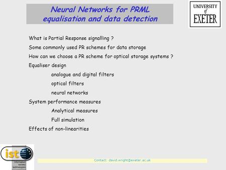 Contact: Neural Networks for PRML equalisation and data detection What is Partial Response signalling ? Some commonly used PR.