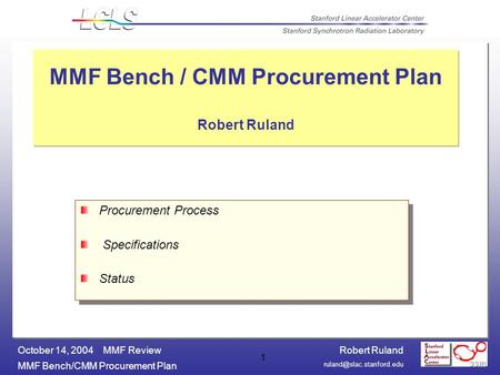 Robert Ruland MMF Bench/CMM Procurement Plan October 14, 2004 MMF Review 1 MMF Bench / CMM Procurement Plan Robert Ruland Procurement.