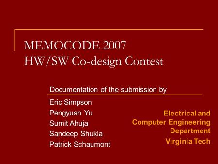 MEMOCODE 2007 HW/SW Co-design Contest Documentation of the submission by Eric Simpson Pengyuan Yu Sumit Ahuja Sandeep Shukla Patrick Schaumont Electrical.